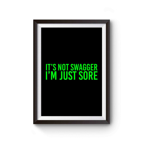 It's Not Swagger I'm Just Sore Poster
