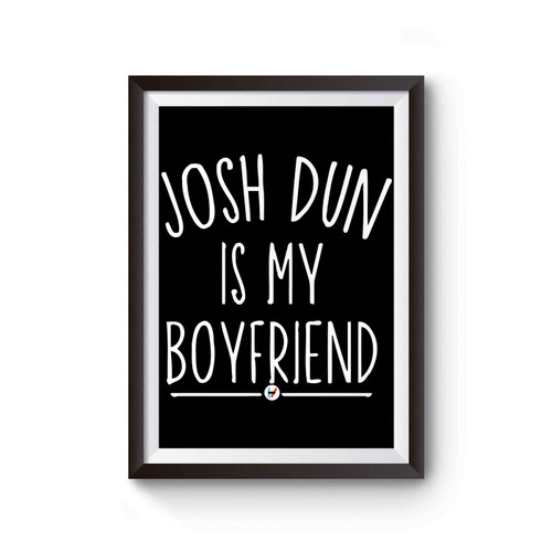 Josh Dun Is My Boyfriend Poster