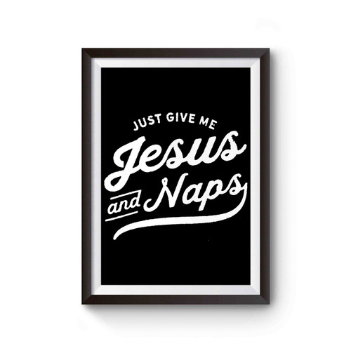 Just Give Me Jesus And Naps Poster