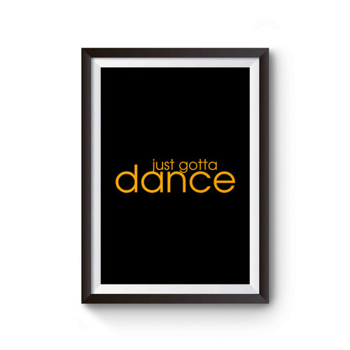 Just Gotta Dance Dancer Dance Is Life Poster