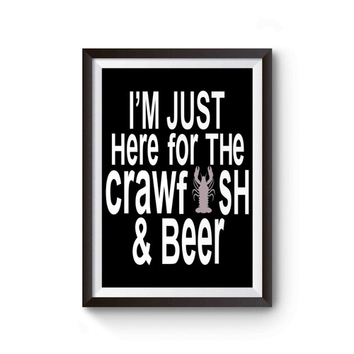 Just Here For The Crawfish And Beer Poster