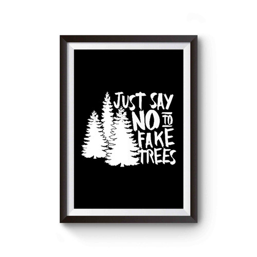 Just Say No To Fake Trees Christmas Christmas Tree Farm Poster