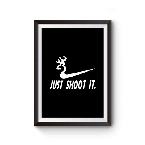Just Shoot It Funny Hunting Nike Deer Hunting Fashion Fashionable Poster