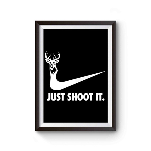 Just Shoot It Hunting Buck Doe Deer Funny Poster