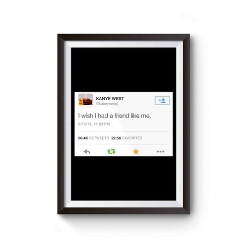 Kanye West I Wish I Had A Friend Like Me Poster