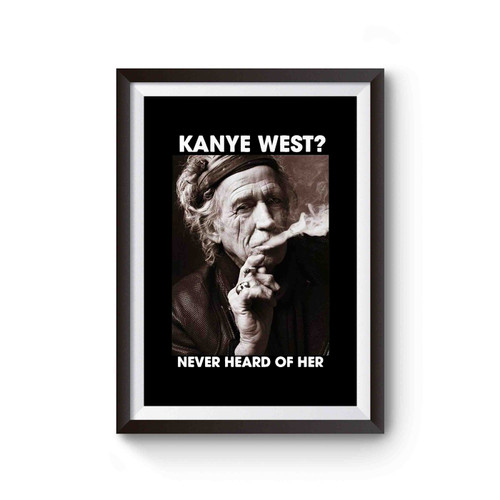 Keith Richards Kanye West Never Heard Of Her Inspired Poster