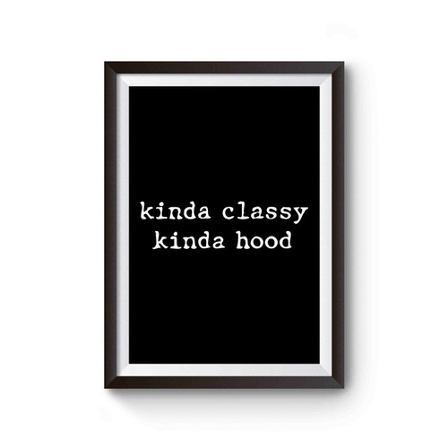 Kinda Classy Kinda Hood Poster