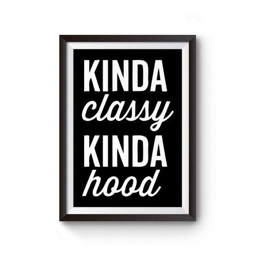 Kinda Classy Kinda Hood Inspired Poster