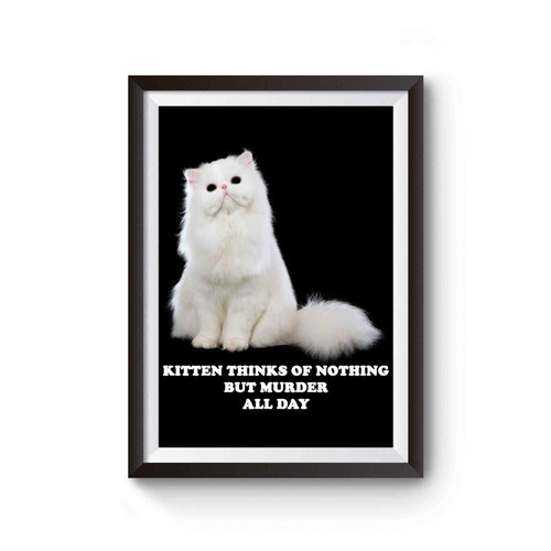 Kitten Thinks Of Nothing But Murder All Day Poster