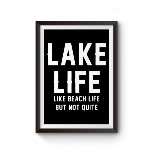 Lake Life Like Beach Life But Not Quite Funny Poster