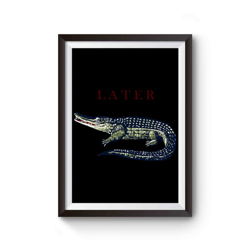 Later Gator Alligator Animal Poster