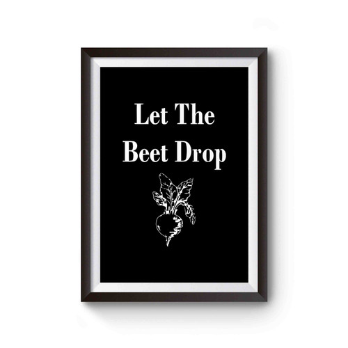 Let The Beet Drop Beet Poster
