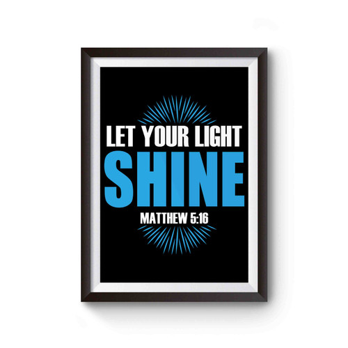Let Your Light Shine Matthew 5 16 Poster