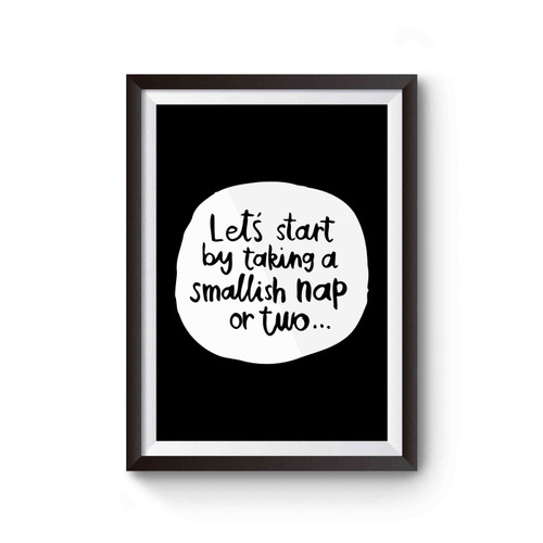 Let's Start By Taking A Smallish Nap Or Two Winnie The Pooh Quotes Poster