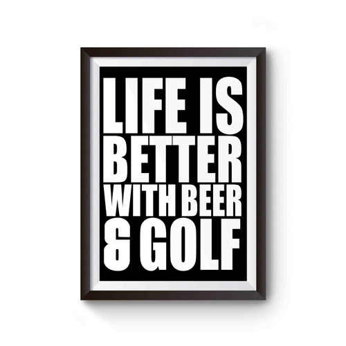 Life Is Better With Beer And Golf Poster