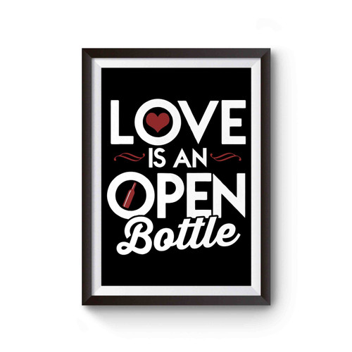 Love Is An Open Bottle Wine Lover Poster