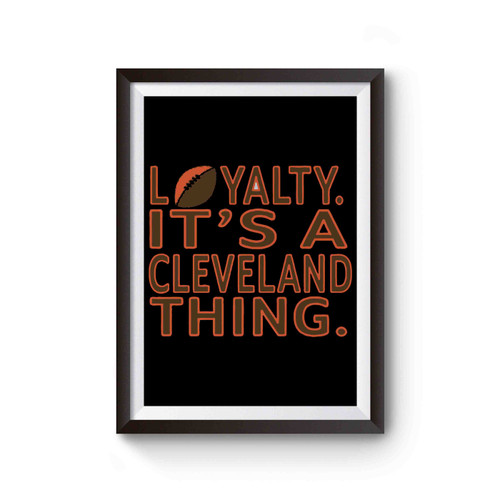 Loyalty It's A Cleveland Thing Cleveland Football Poster
