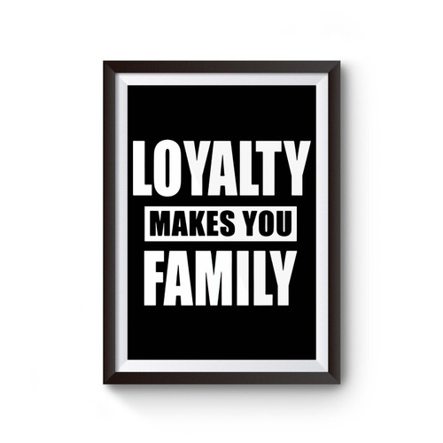 Loyalty Makes You Family Poster