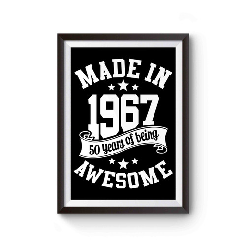 Made In 1967 50th Birthday 50 Years Of Being Awesome Poster