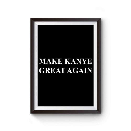Make Kanye Great Again Poster