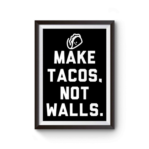 Make Tacos Not Walls Inspired Poster