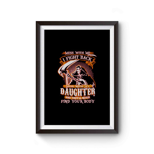 Mess With Me I Fight Back Mess With My Daughter Poster