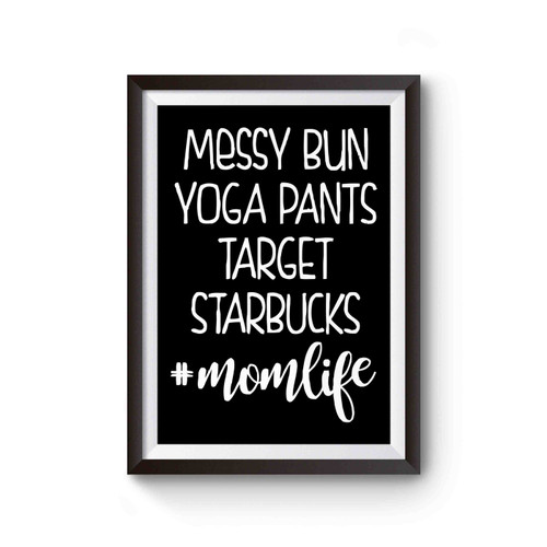 Messy Bun Yoga Pants Target Starbucks Mom Life Poster