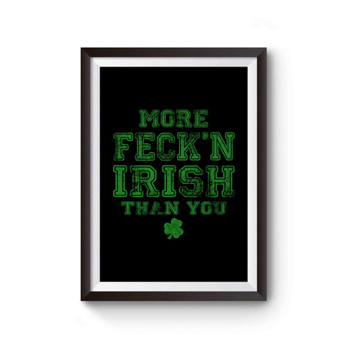 More Feck'n Irish Than You St. Patrick's Day Poster