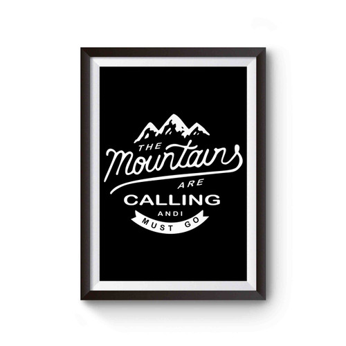 Mountains Are Calling And I Must Go Poster