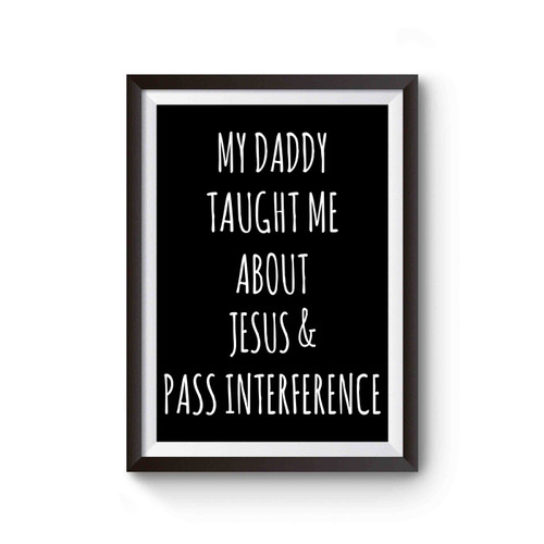 My Daddy Taught Me About Jesus And Pass Interference Poster