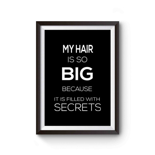 My Hair Is So Big Because It Is Filled With Secrets Poster