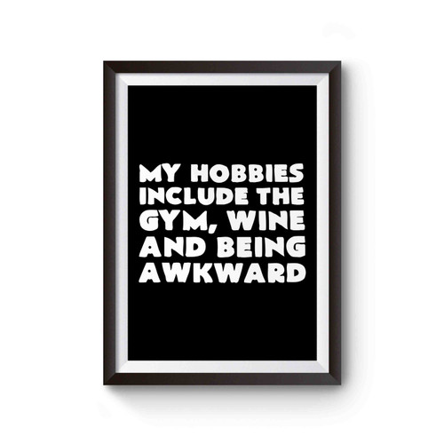 My Hobbies Include The Gym Wine And Being Awkward Poster