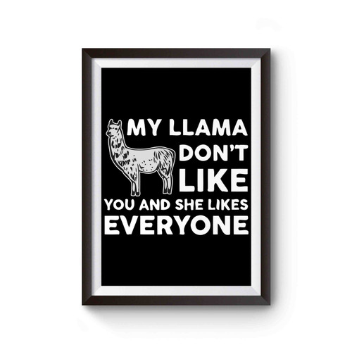 My Llama Don't Like You And She Likes Everyone Poster