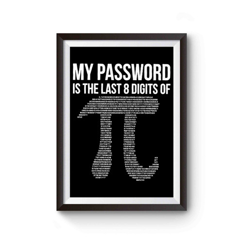 My Password Is The Last 8 Digits Of Pi Funny Humor Poster