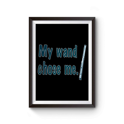 My Wand Chose Me Musician Flute Poster