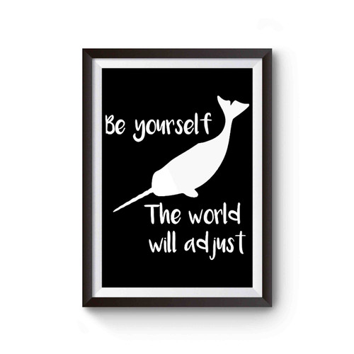 Narwhal Be Yourself The World Will Adjust Poster Narwhal Be Yourself The World Will Adjust Poster