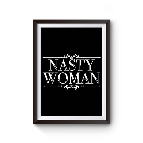 Nasty Woman Hillary Clinton Feminist Inspired Poster