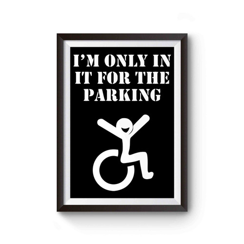 New Funny I'm Only In It For The Parking Wheelchair Disabled Poster