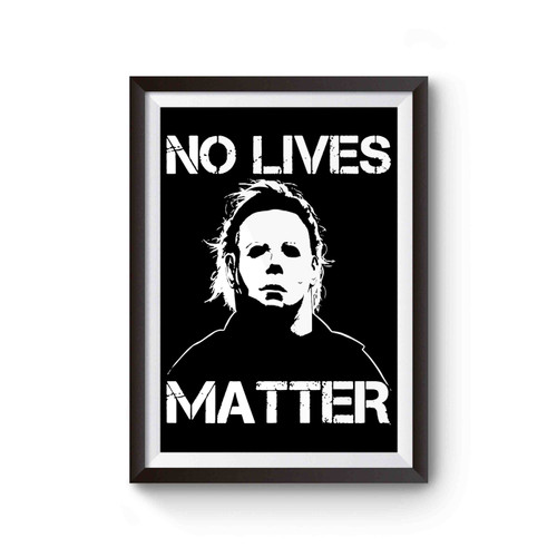 No Lives Matter Michael Myers Halloween Inspired Poster