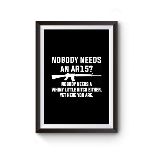 Nobody Needs An Ar15 Funny Gun Rights Political Gun Poster