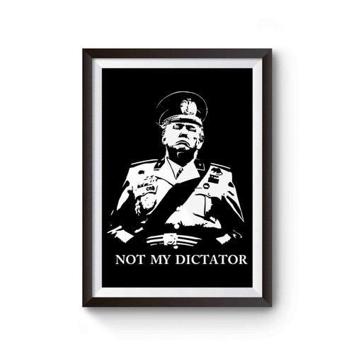 Not My Dictator Not My President Dictator Election Anti Trump Donald Trump Poster