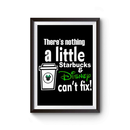 Nothing A Little Starbucks And Disney Can't Fix Poster