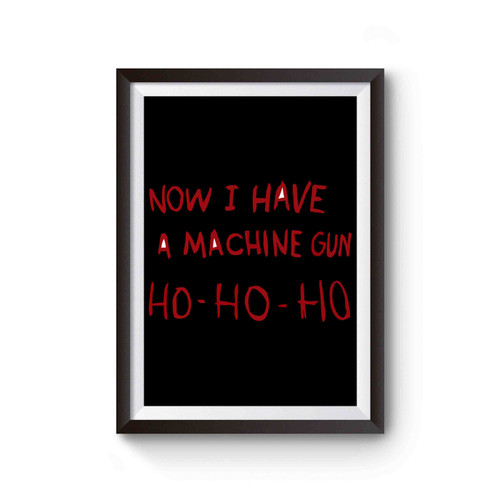 Now I Have A Machine Gun Ho Ho Ho Poster