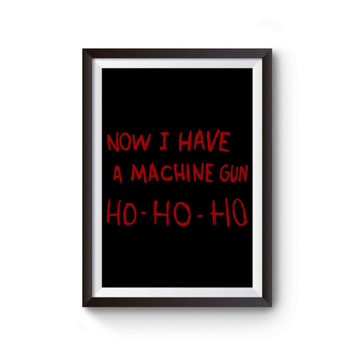 Now I Have A Machine Gun Ho Ho Ho Inspired Poster