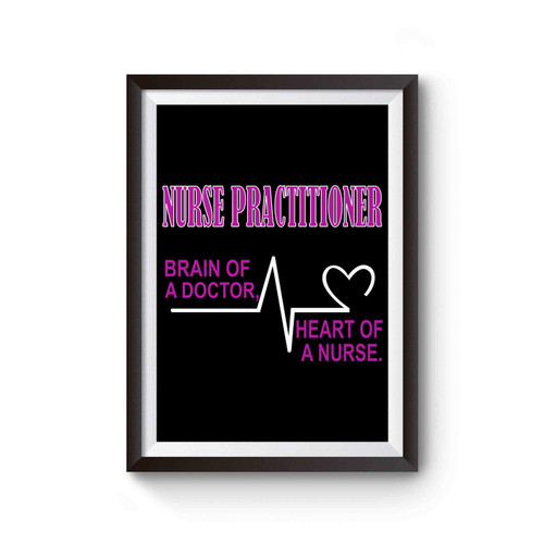 Nurse Practitioner Brain Of A Doctor Heart Of A Nurse Poster