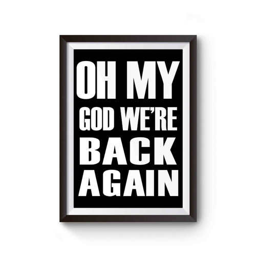 Oh My God We're Back Again Inspired Poster