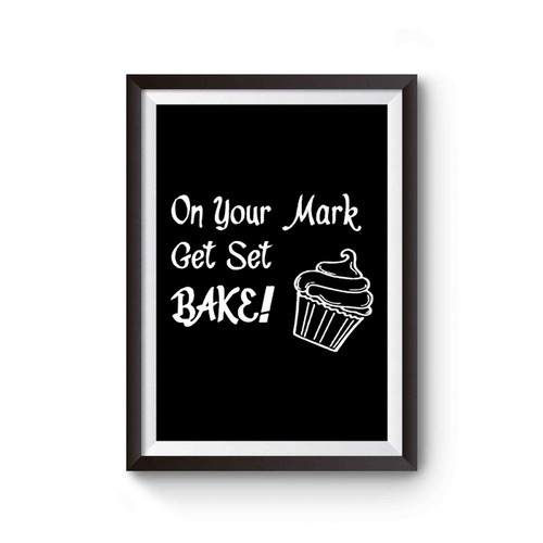 On Your Mark Get Set Bake Poster