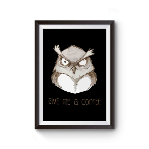 Owl Give Me A Coffee Poster