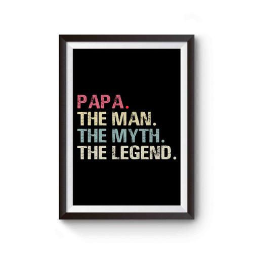 Papa Gift The Man The Myth The Legend Poster