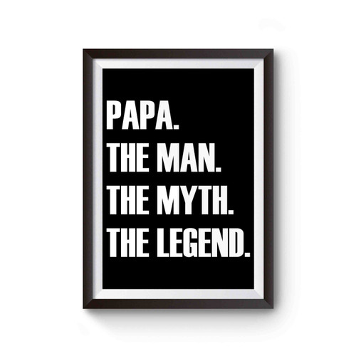 Papa The Man The Myth The Legend Papa Cover Inspired Poster